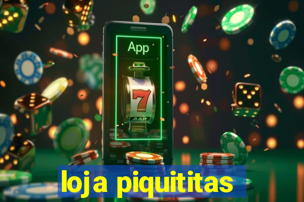 loja piquititas